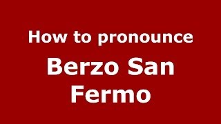 How to pronounce Berzo San Fermo