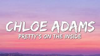 Chloe Adams - Pretty&#39;s On The Inside (Lyrics/ Lyric Video)