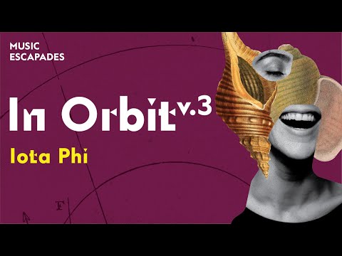 Music Escapades: In Orbit v.3 - IOTA PHI | SNFCC