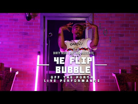 4E FLIP - BUBBLE [OFF THE PORCH LIVE PERFORMANCE]