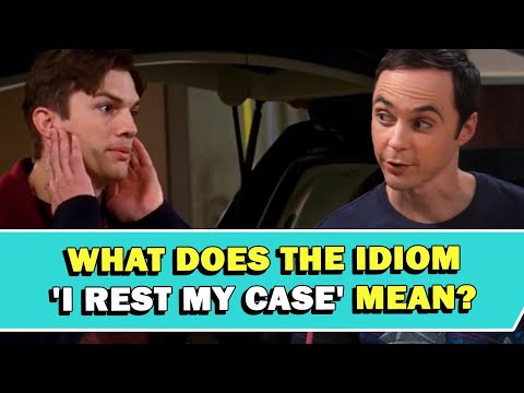 Idiom 'I Rest My Case' Meaning