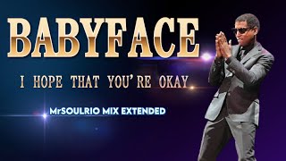 BABYFACE  - I HOPE THAT YOU'RE OKAY (MrSOULRIO MIX EXTENDED)