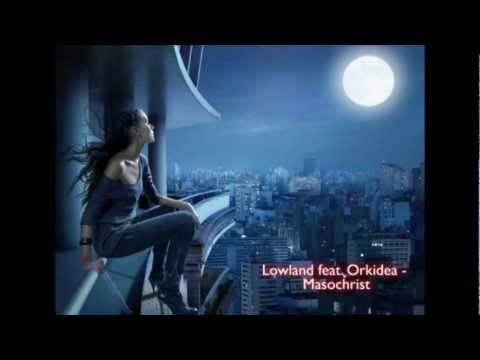 Lowland & Orkidea - Masochrist (Original Mix) HD