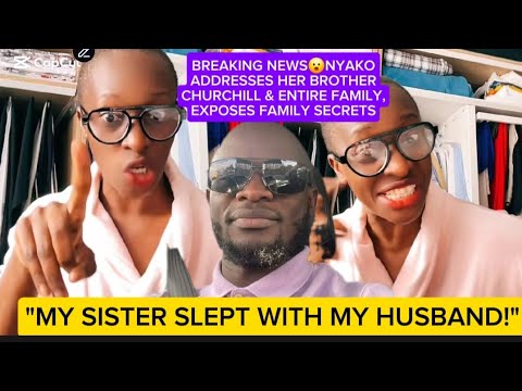 BREAKING NEWS😮NYAKO ADDRESSES HER BROTHER CHURCHILL & ENTIRE FAMILY, EXPOSES FAMILY SECRETS