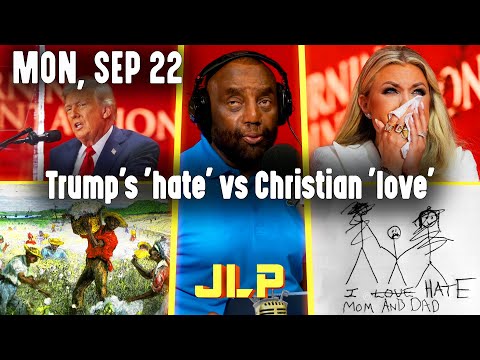 Trump's 'hate' vs Christian 'love' | JLP Mon 9-22-25
