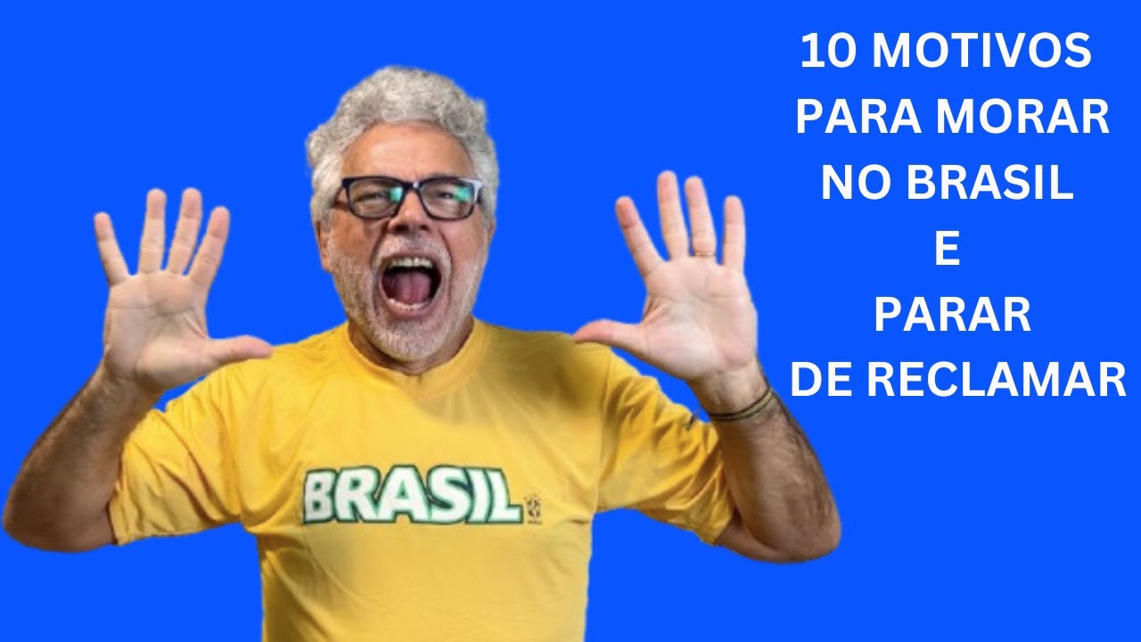 10 MOTIVOS PARA MORAR NO BRASIL E PARAR DE RECLAMAR