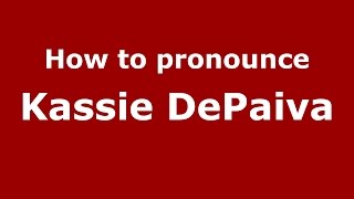How to pronounce Kassie Depaiva