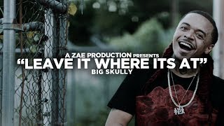 Big Skully - Leave It Where Its At (Official Music Video) Shot By @AZaeProduction