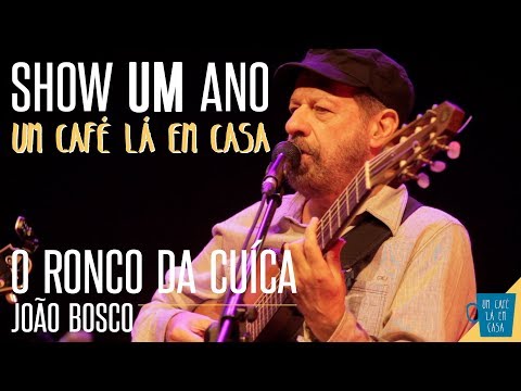 O Ronco da Cuíca - João Bosco || Show de 1 ano "Um Café Lá Em Casa"