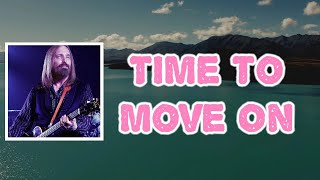 Tom Petty - Time to Move On (Lyrics)