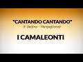 "CANTANDO CANTANDO" (Delfino-Margagliotta) I CAMALEONTI