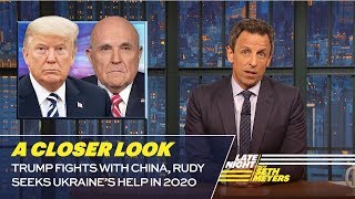 Trump Fights with China, Rudy Seeks Ukraine’s Help in 2020: A Closer Look
