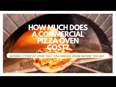 How Much Does a Commercial Pizza Oven Cost? 5 Types Of Oven That You Should Know Before You Buy