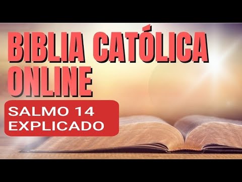 BIBLIA CATOLICA ONLINE. SALMO 14 EXPLICADO.
