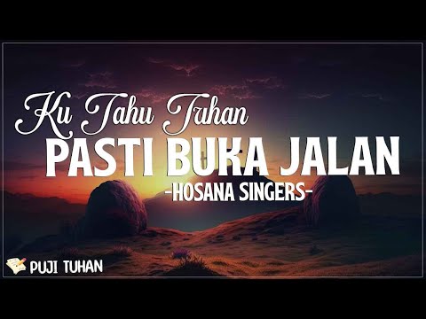 Ku Tahu Tuhan Pasti Buka Jalan Medley - Hosana Singers  (Lirik) Lagu Rohani Kristen Terbaru 2024