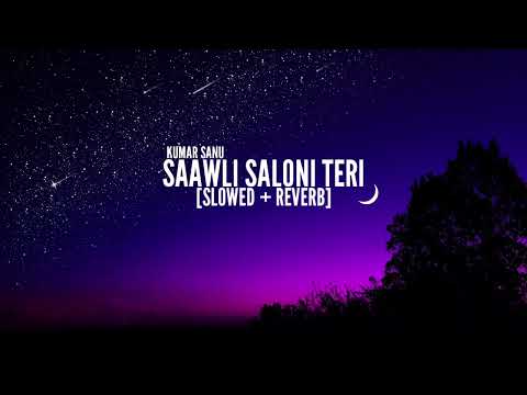 Saawli Saloni Teri Slowed Reverb!! Song | Singers - Kumar Sanu & Alka Yagnik..