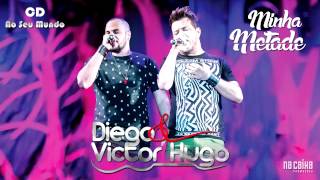Diego &amp; Victor Hugo - Minha Metade