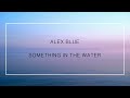 ALEX BLUE | SOMETHING IN THE WATER (lyrics)