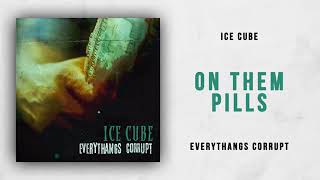 Ice Cube - On Them Pills (Everythangs Corrupt)