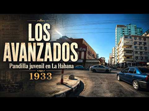 La Habana de 1933: la historia de Los Avanzados | Recorrido 4K