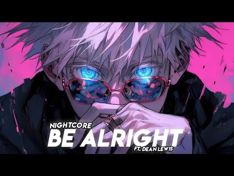 「Nightcore」 - Be Alright By Dean Lewis - ( Male Version )