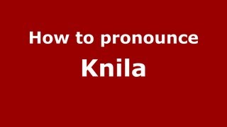 How to pronounce Knila