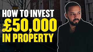 How to invest £50,000 in property | Property Investing UK