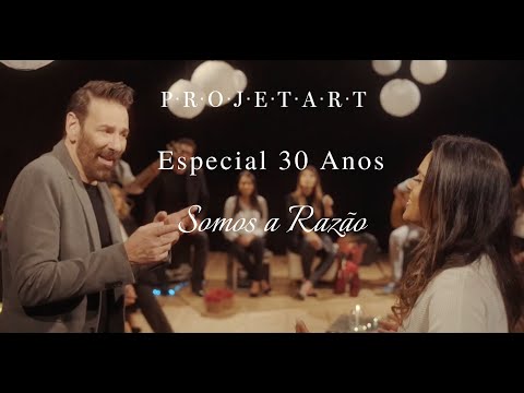 Somos a Razão | Especial 30 anos | Projetart