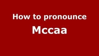 How to pronounce Mccaa