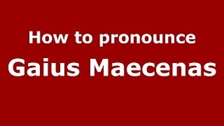 How to pronounce Gaius Maecenas