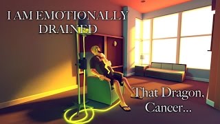 I AM EMOTIONALLY DRAINED | That Dragon, Cancer