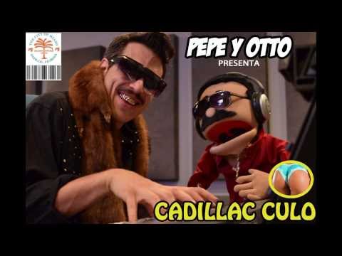 Pepe y Otto - Cadillac Culo