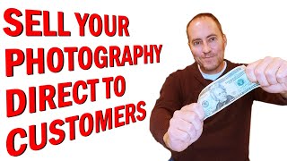 How To Sell Your Photography Directly to Customers
