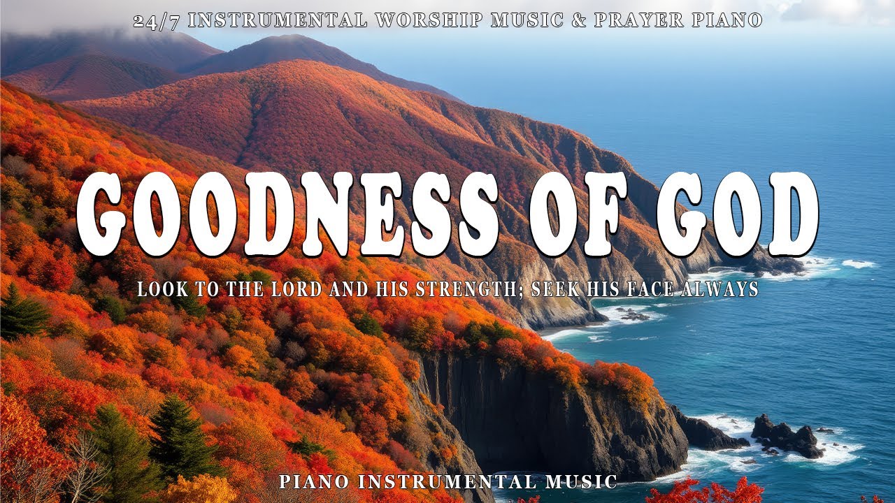 GOODNESS OF GOD | Instrumental Worship & Scriptures & Beautiful Autumn