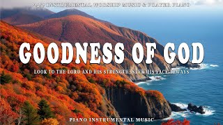 GOODNESS OF GOD | Instrumental Worship & Scriptures & Beautiful Autumn