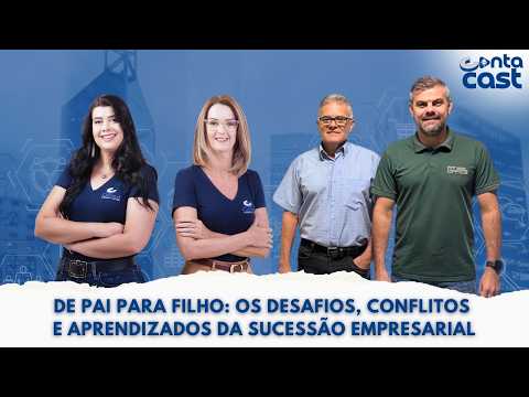 De Pai para Filho: os desafios, conflitos e aprendizados da sucessão empresarial
