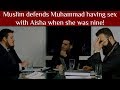 Muslim Defends Muhammad Having Sex With Aisha When She Was Nine