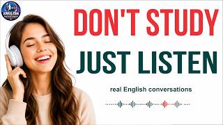 Don't Study, Just Listen | Learn English Naturally with Real Conversations