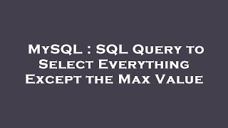 MySQL : SQL Query to Select Everything Except the Max Value 