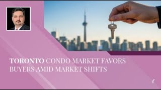 Toronto Condo Market Favors Buyers Amid Market Shifts