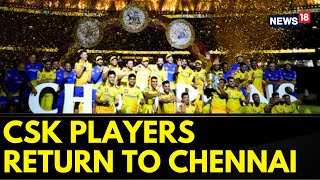 CSK's IPL 2023 Winning Squad Arrive In Chennai | Fans Welcome CSK Players At The Chennai Airport