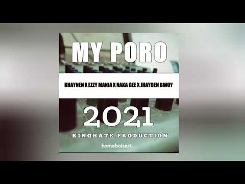 Khaynen_My Poro(ft Ezzy Mania×Naka Gee & Jayden Bwoy)[Kinghate Production]2021