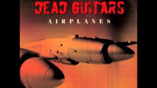 Dead Guitars - 'Airplanes'