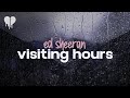 ed sheeran - visiting hours (lyrics)