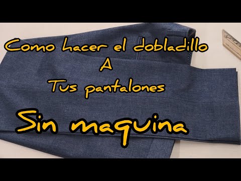 Como hacer  el dobladillo (bastilla) a tus pantalones sin maquina de coser