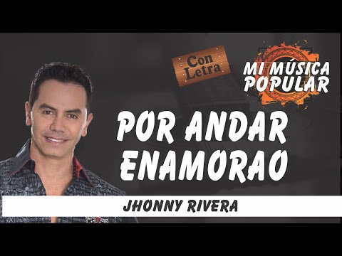 Por Andar De Enamorao - Jhonny Rivera - Con Letra (Video Lyric)