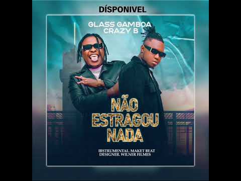 Glass Gamboa Feat Crazy B - Não Estragou Nada ( Audio )