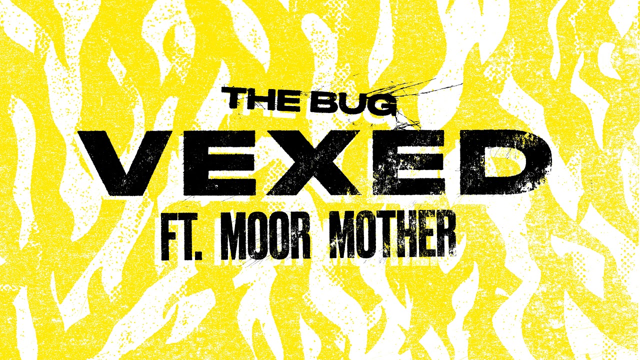 The Bug - 'Vexed (feat. Moor Mother)' (Official Audio) - YouTube