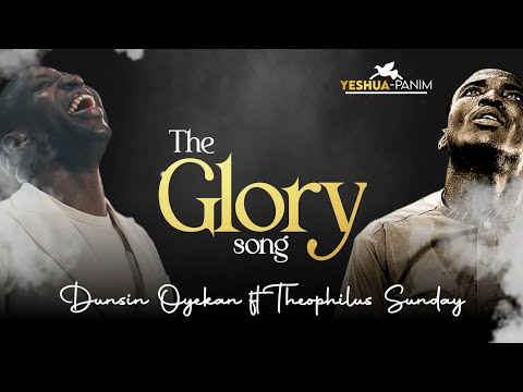 The Glory song | Dunsin Oyekan ft Theophilus Sunday