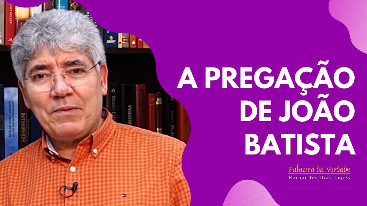 A PREGAÇÃO DE JOÃO BATISTA - Hernandes Dias Lopes